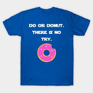 Do Or Donut. There Is No Try. T-Shirt